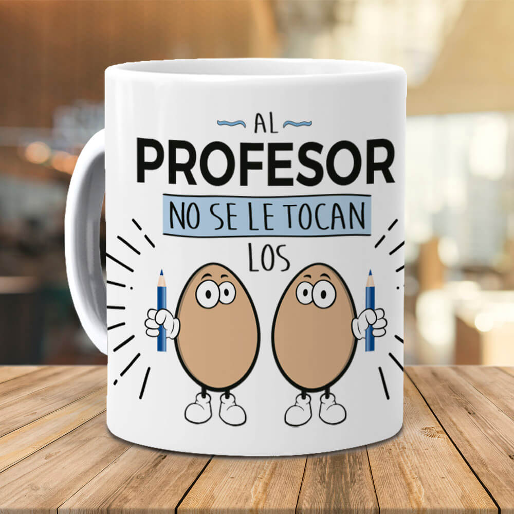 Taza Al profesor no se le tocan los huevos