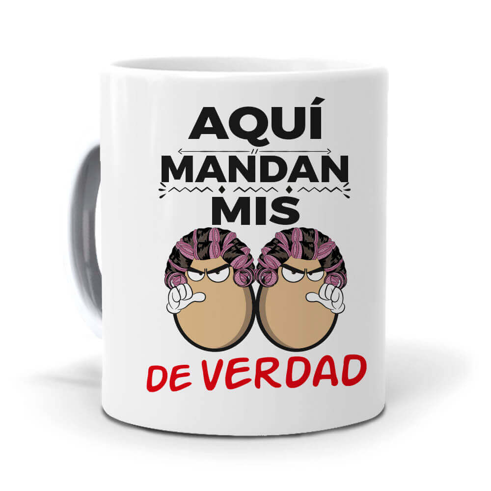 Taza Aquí mandan mis huevos de verdad