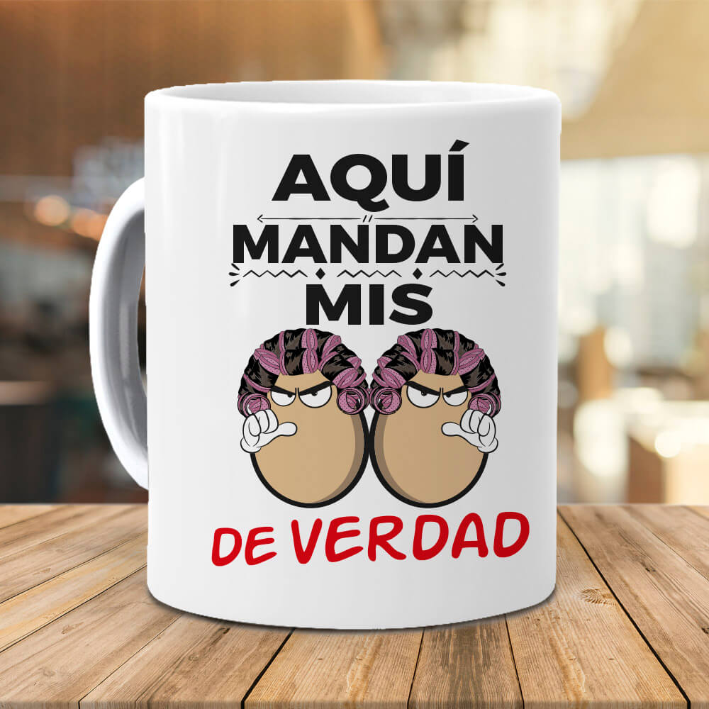 Taza Aquí mandan mis huevos de verdad