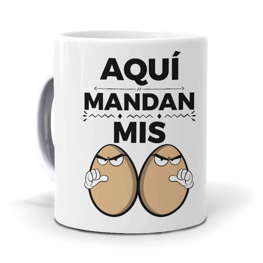 Taza Aquí mandan mis huevos