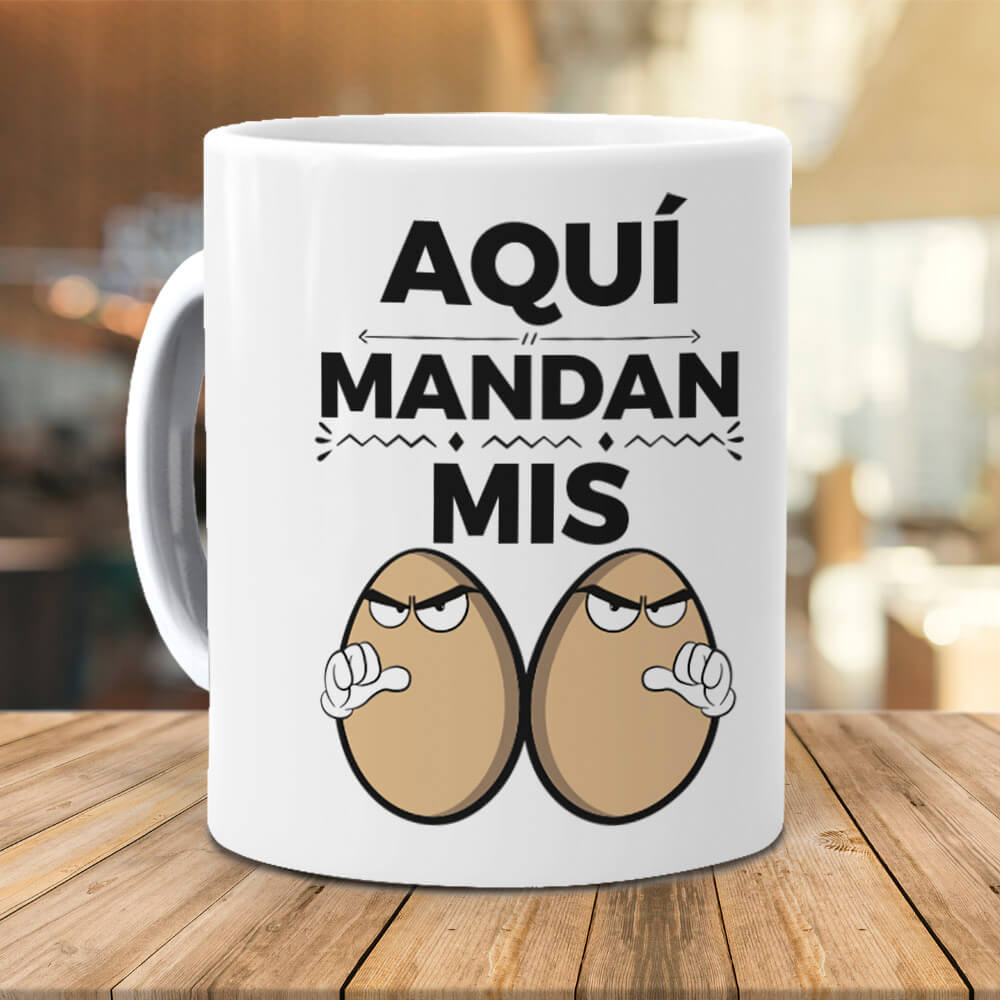 Taza Aquí mandan mis huevos