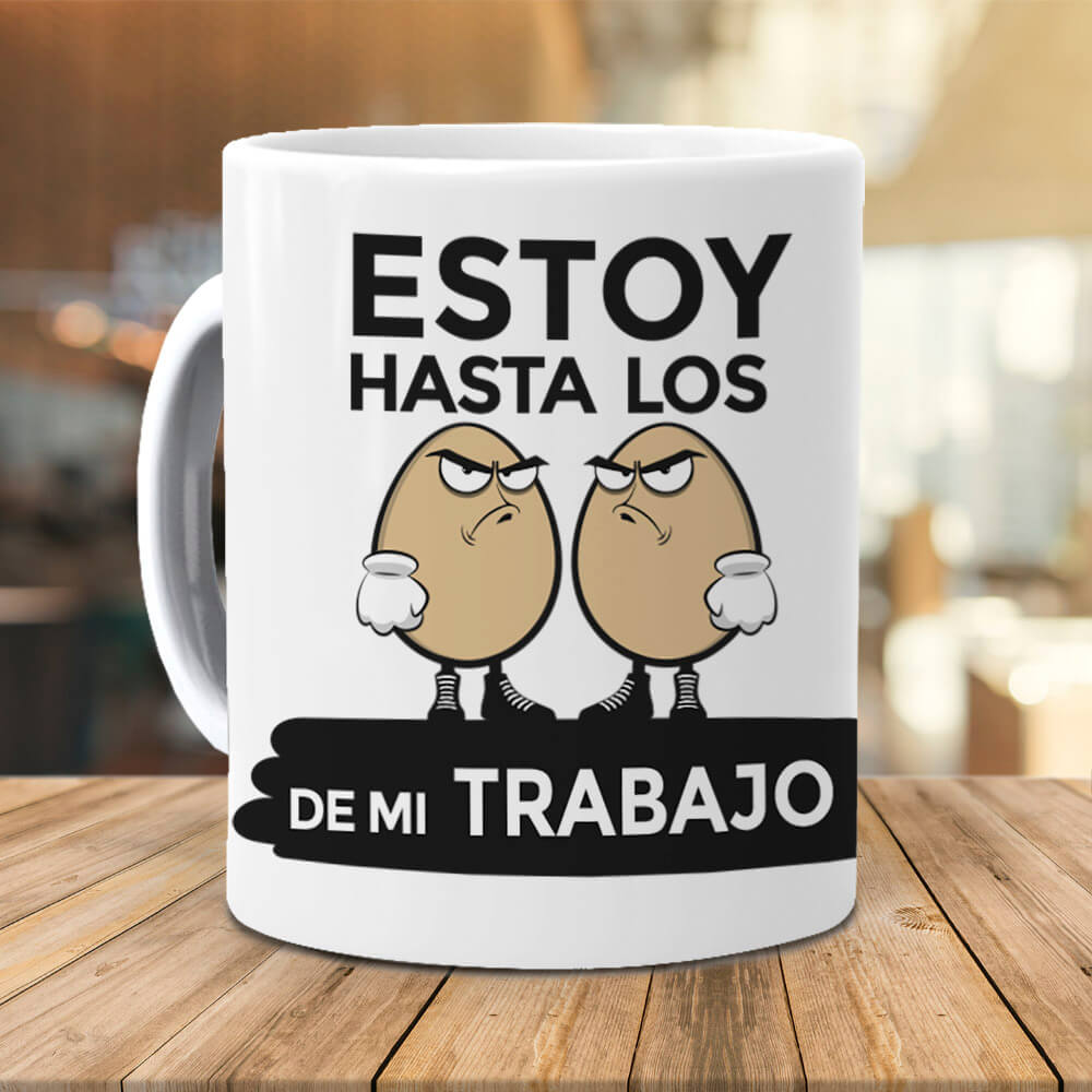 Taza Estoy hasta los huevos de mi trabajo