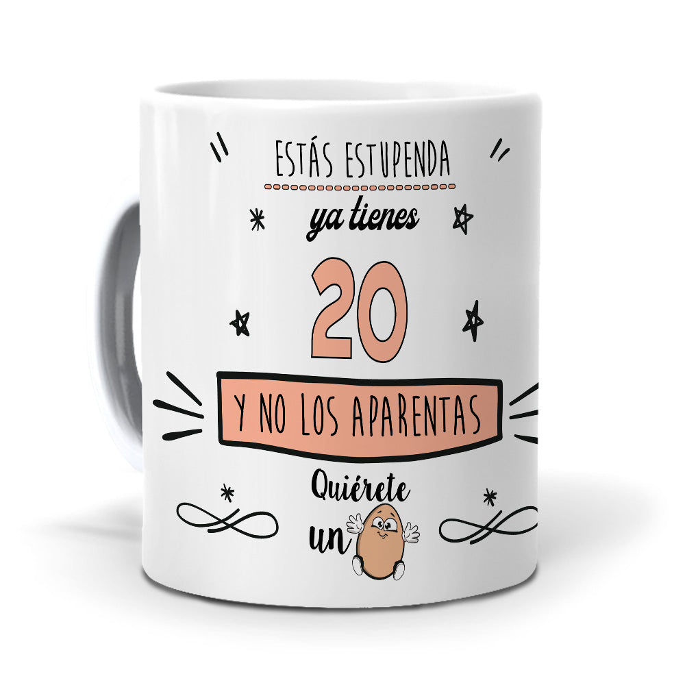 Taza Estás estupenda, ya tienes 20 y no los aparentas