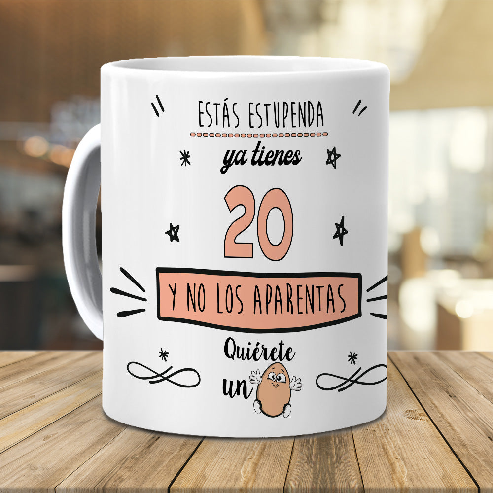 Taza Estás estupenda, ya tienes 20 y no los aparentas