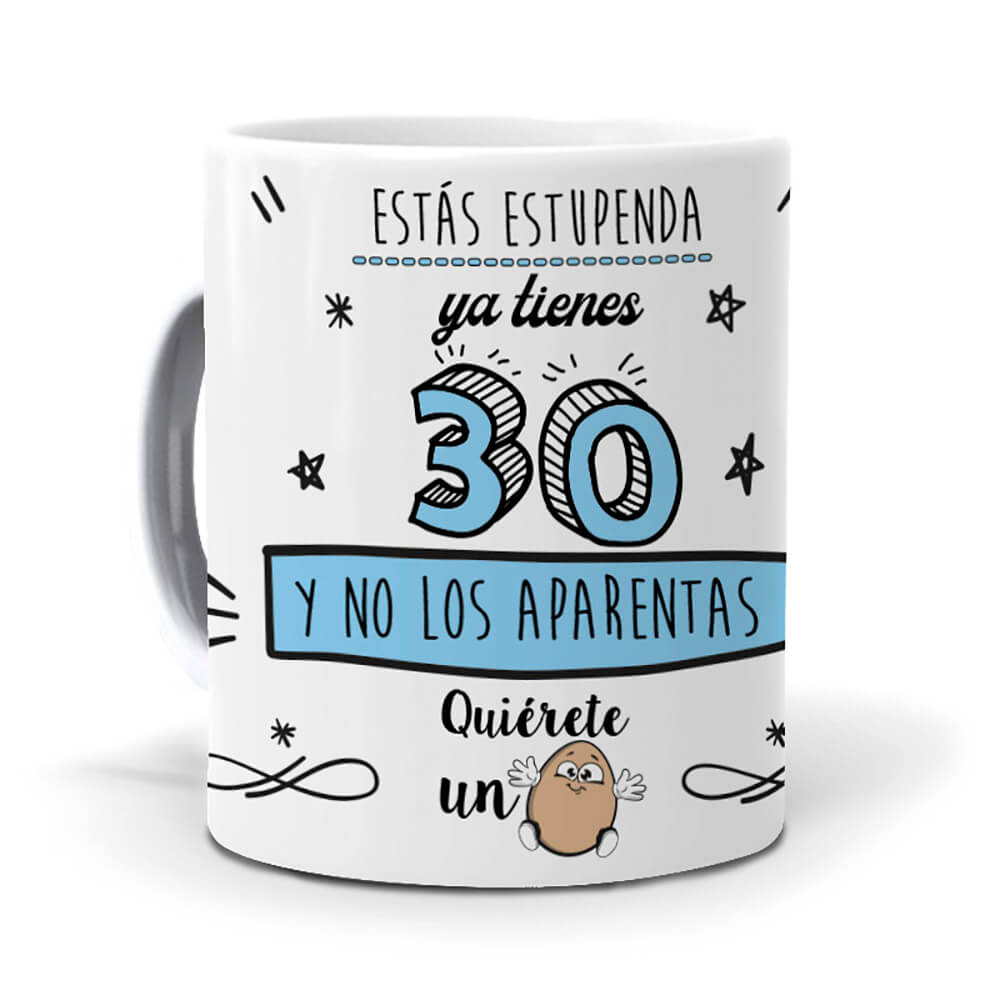 Taza Estás estupenda, ya tienes 30 y no los aparentas