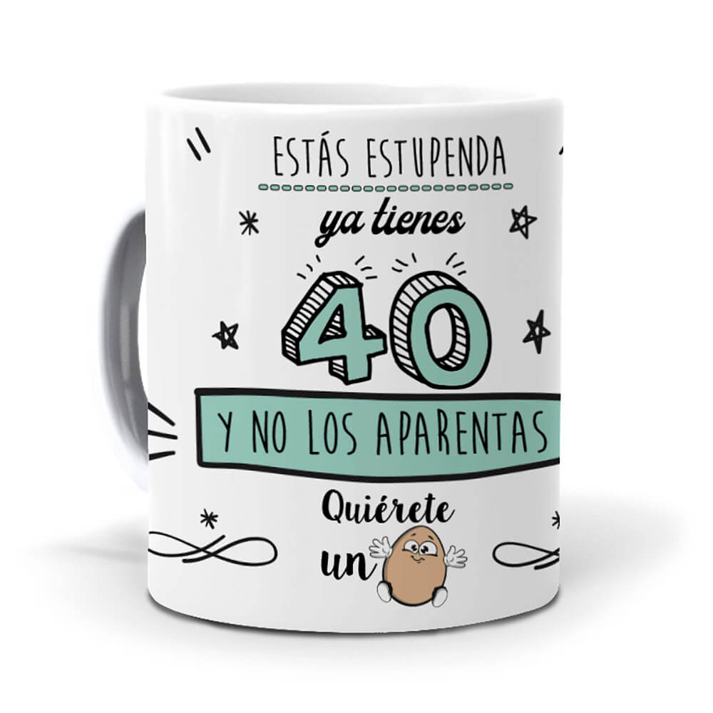Taza Estás estupenda, ya tienes 40 y no los aparentas