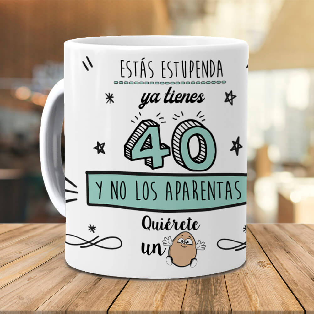 Taza Estás estupenda, ya tienes 40 y no los aparentas