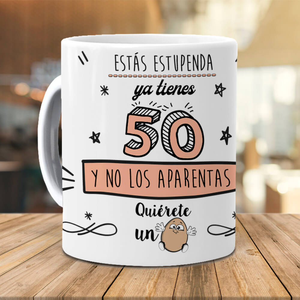 Taza Estás estupenda, ya tienes 50 y no los aparentas