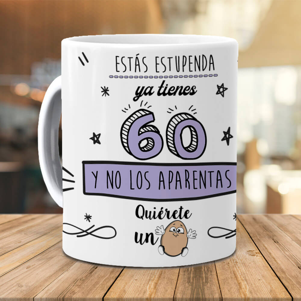 Taza Estás estupenda, ya tienes 60 y no los aparentas