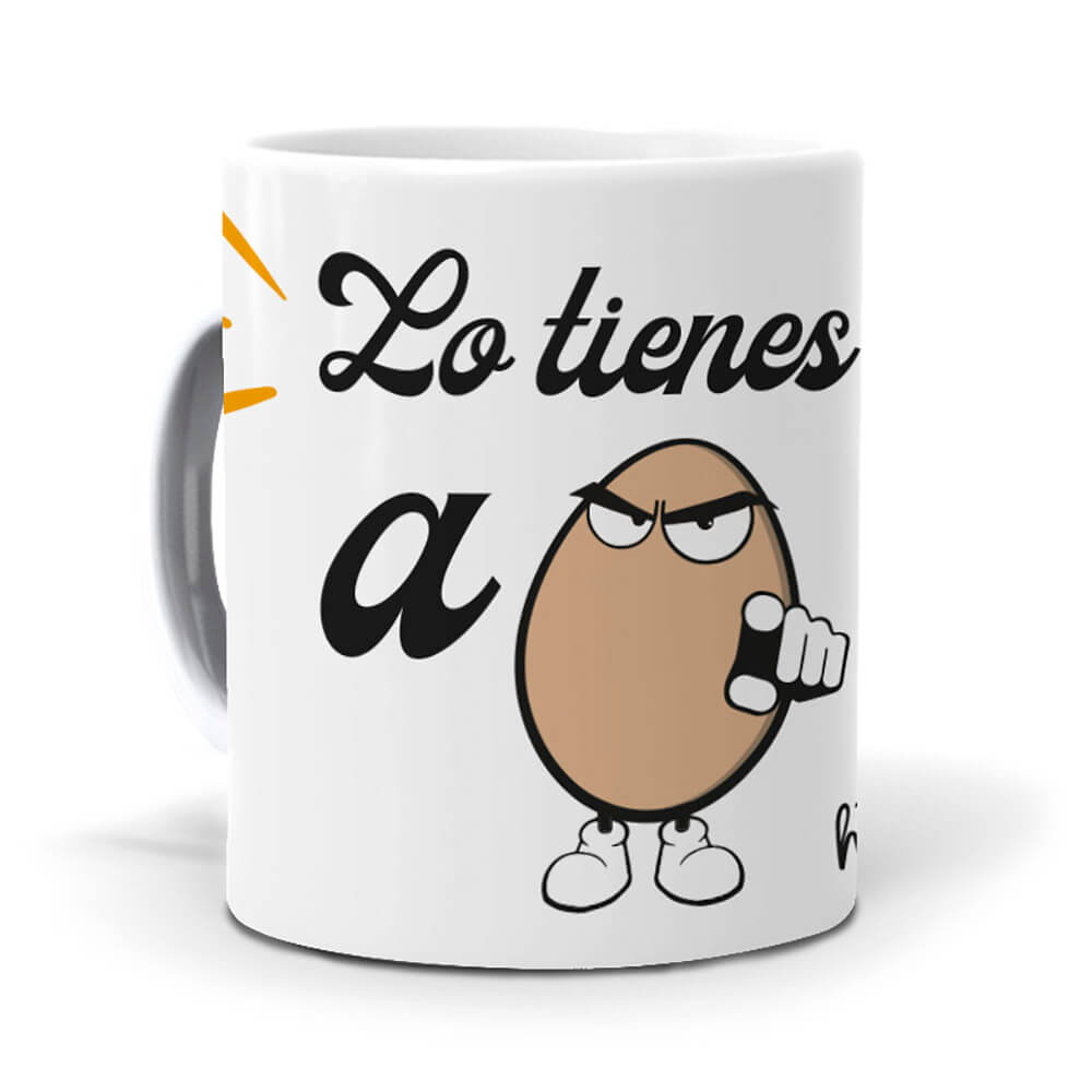 Taza Lo tienes a huevo