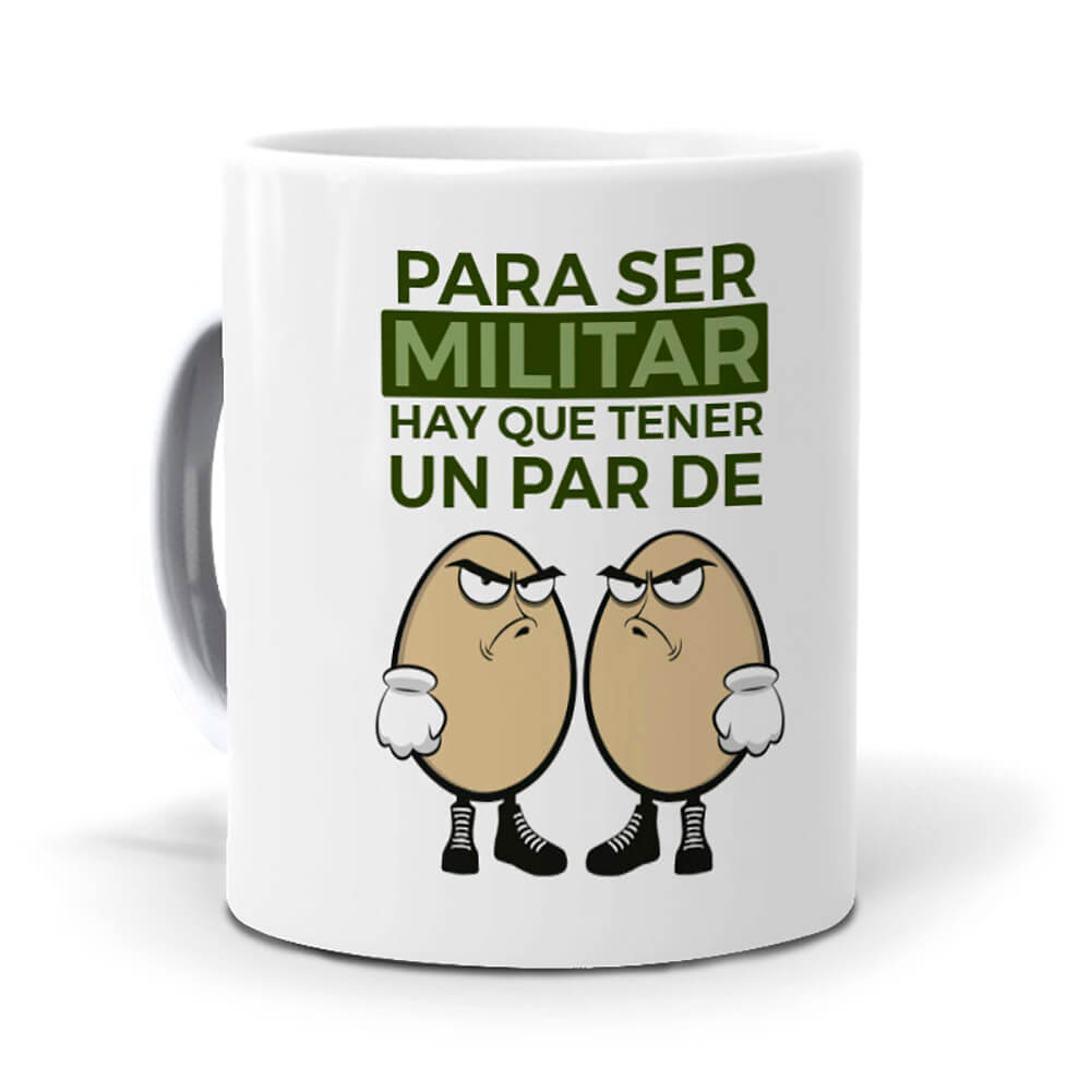 Taza Para ser Militar hay que tener un par de huevos