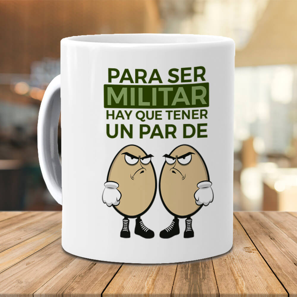 Taza Para ser Militar hay que tener un par de huevos