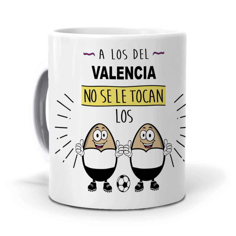 Taza A los del Valencia no se le tocan los huevos