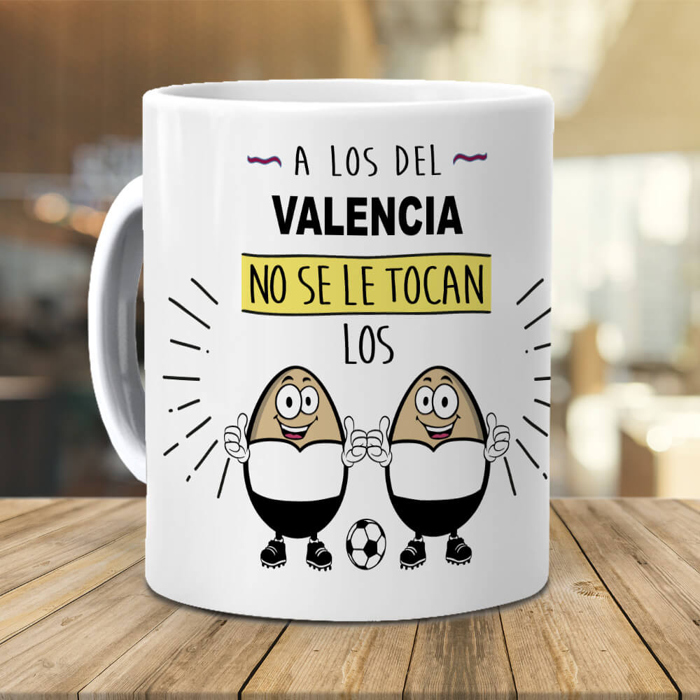 Taza A los del Valencia no se le tocan los huevos
