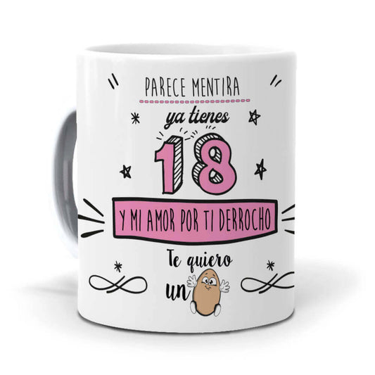 Taza Ya tienes 18 y mi amor por ti derrocho