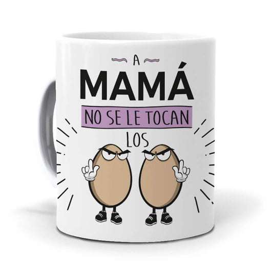 Taza A Mamá no se tocan los huevos