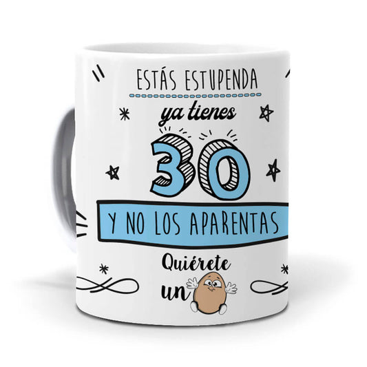 Taza Estás estupenda, ya tienes 30 y no los aparentas