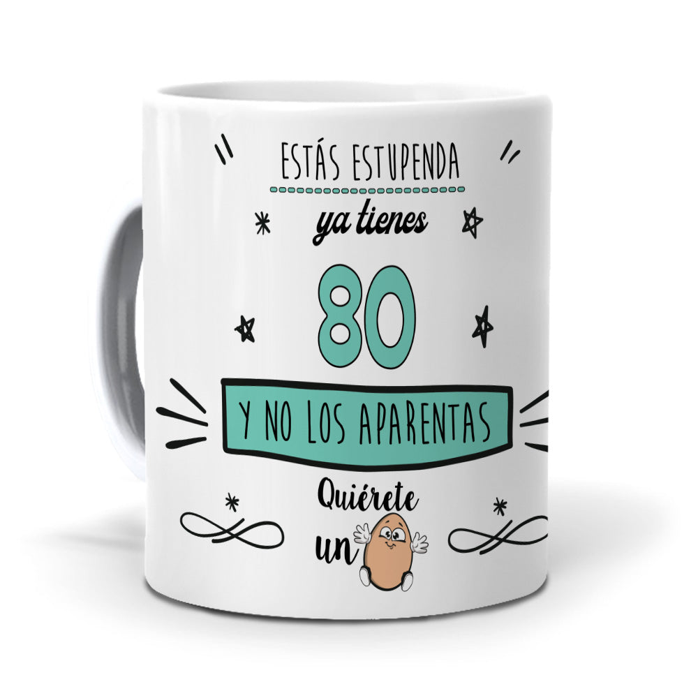 Taza Estás estupenda, ya tienes 80 y no los aparentas
