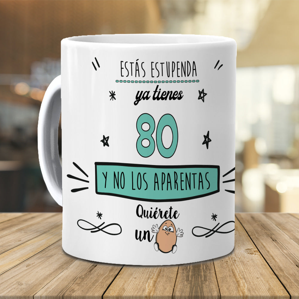 Taza Estás estupenda, ya tienes 80 y no los aparentas