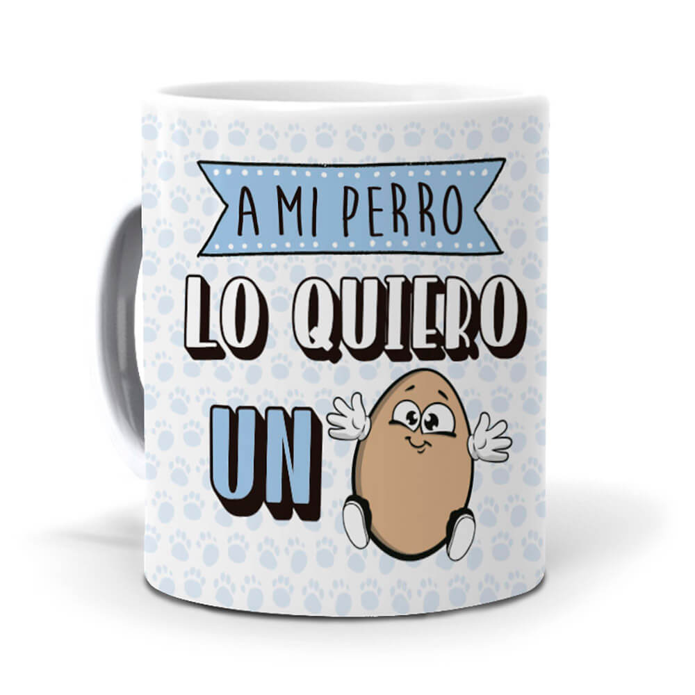 Taza A mi perro lo quiero un huevo