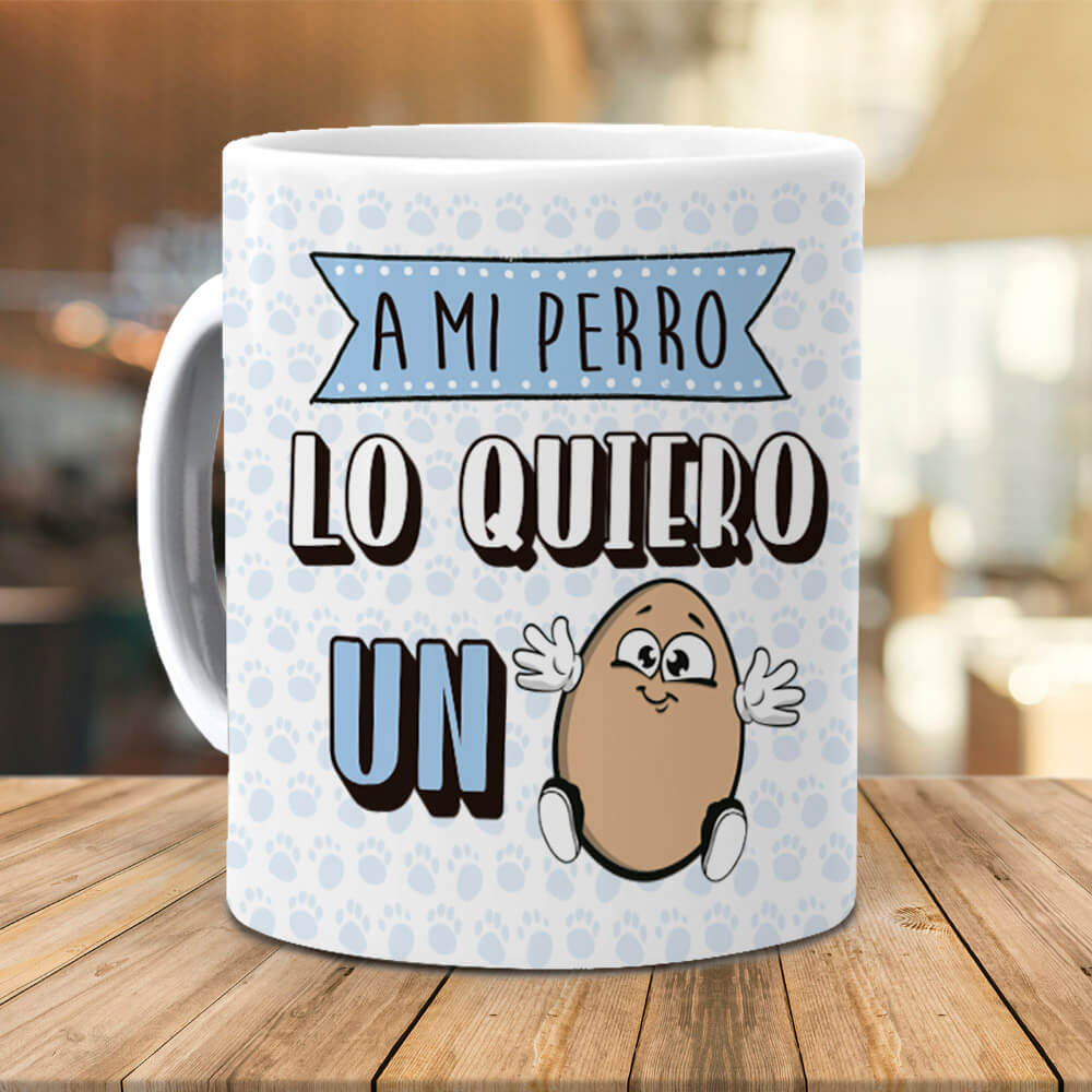 Taza A mi perro lo quiero un huevo